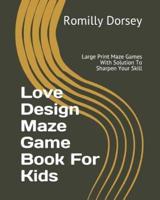 Love Design Maze Game Book for Kids