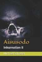 Aisusodo: Inkarnation II