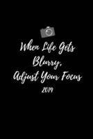 When Life Gets Blurry Adjust Your Focus 2019
