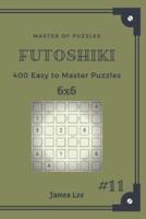 Master of Puzzles Futoshiki - 400 Easy to Master Puzzles 6X6 Vol.11