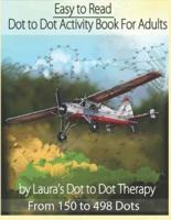 Easy to Read Dot to Dot Activity Book for Adults From 150-498 Dots
