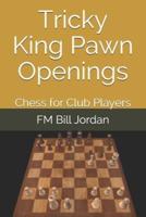Tricky King Pawn Openings: Chess for Club Players