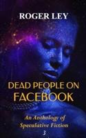 DEAD PEOPLE ON FACEBOOK: An Anthology of Speculative Fiction