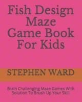 Fish Design Maze Game Book For Kids
