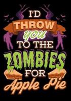 I'd Throw You to the Zombies for Apple Pie