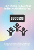 Ten steps to success in network marketing MLM. A practical guide for people dealing professionally with network marketing.