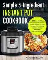 Simple 5-Ingredient Instant Pot Cookbook