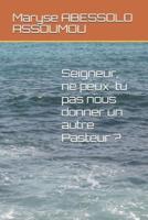 Seigneur, Ne Peux-Tu Pas Nous Donner Un Autre Pasteur ?