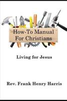 "How-To Manual For Christians"