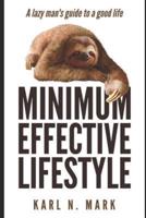 The Minimum Effective Lifestyle: A Lazy Man's Guide to a Good Life