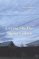 Crying On The Shower Floor