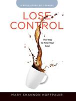 Lose Control - Women's Bible Study Participant Workbook: The Way to Find Your Soul