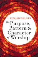 The Purpose, Pattern, & Character of Worship