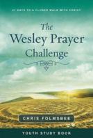 Wesley Prayer Challenge Youth Study Book, The