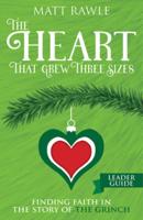 Heart That Grew Three Sizes Leader Guide: Finding Faith in the Story of the Grinch