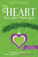 Heart That Grew Three Sizes Youth Study Book: Finding Faith in the Story of the Grinch