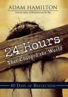 24 Hours That Changed the World: 40 Days of Reflection: 40 : 40: 40 Days of Reflection