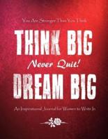 You Are Stronger Than You Think - Think Big - Never Quit - Dream Big