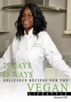 35 Days, 35 Ways Delicious Recipes for the Vegan Lifestyle