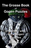 The Grosse Book of Gogen Puzzles 4: 250 Uber- and Ultra-Gogen Puzzles Book 4