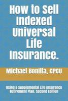 How to Sell Indexed Universal Life Insurance.