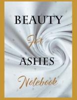 Beauty For Ashes Notebook