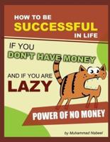 How to Be Successful in Life If You Don't Have Money and If You Are Lazy