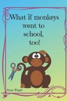 What If Monkey's Went to School, Too?