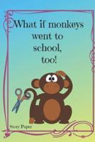 What If Monkeys Went to School, Too?