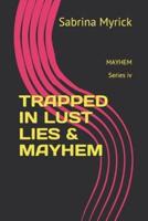Trapped in Lust Lies & Mayhem