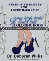 I Said It I Meant It I Step Back in It If My High Heels Could Talk Coloring Book