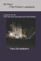 St Paul:The Prison Lessons...: Lessons for all from the lost, the least and, the broken...