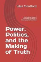 Power, Politics, and the Making of Truth