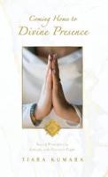 Coming Home to Divine Presence: Sacred Principles to Embody your Greatest Light