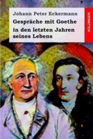 Gespräche Mit Goethe in Den Letzten Jahren Seines Lebens