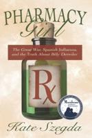 Pharmacy Girl: The Great War, Spanish Influenza, and the Truth about Billy Detwiler