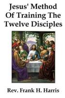 Jesus' Method of Training the 12 Disciples