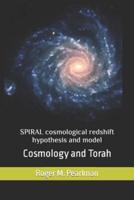 SPIRAL cosmological redshift hypothesis and model: Cosmology and Torah
