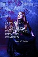 Cowboys, Indians, Vampires, Werewolves, Witches, & Zombies