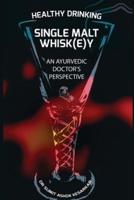 Healthy Drinking Single Malt Whisk(e)y An Ayurvedic Doctor's Perspective
