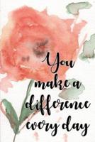 You Make a Difference Every Day Notebook