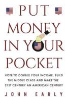 PUT MONEY IN YOUR POCKET: Vote to Double Your Income, Build the Middle Class and Make the 21st Century an American Century