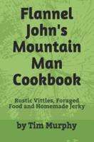 Flannel John's Mountain Man Cookbook