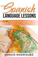 Spanish Language Lessons: Your Essential Spanish Phrase Book for Traveling in Spain, Argentina, Chile, Uruguay and Mexico with Ease!