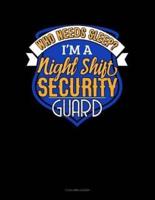 Who Needs Sleep I'm a Night Shift Security Guard