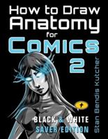 How to Draw Anatomy for Comics 2 (Black & White Saver Edition): The Comic Art Drawing Lessons Sequel