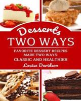 Desserts Two Ways Favorite Dessert Recipes Made Two Ways