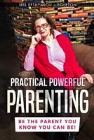 Practical Powerful Parenting