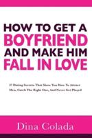 How To Get A Boyfriend And Make Him Fall In Love