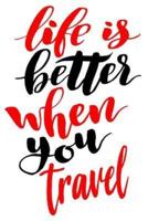Life Is Better When You Travel